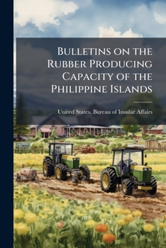 Paperback Bulletins on the Rubber Producing Capacity of the Philippine Islands Book