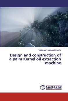 Paperback Design and construction of a palm Kernel oil extraction machine Book