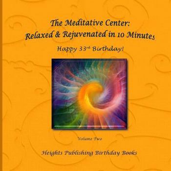 Happy 33rd Birthday! Relaxed & Rejuvenated in 10 Minutes Volume Two: Exceptionally beautiful birthday gift, in Novelty & More, brief meditations, calming books for ADHD, calming books for kids, gifts 