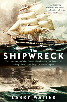 Paperback The Shipwreck: The True Story of the Dunbar, the Disaster That Broke the Colony's Heart and Forged a Nation's Spirit Book