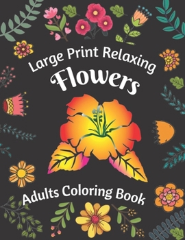 Paperback Large Print Relaxing Flowers Adults Coloring Book