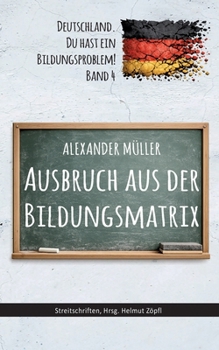Paperback Ausbruch aus der Bildungsmatrix: Deutschland, Du hast ein Bildungsproblem! [German] Book