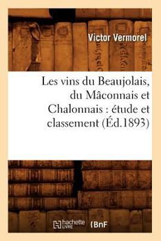 Paperback Les Vins Du Beaujolais, Du Mâconnais Et Chalonnais: Étude Et Classement (Éd.1893) [French] Book