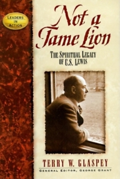 Not a Tame Lion: The Spiritual Legacy of C.S. Lewis (Leaders in Action Series) - Book  of the Leaders in Action