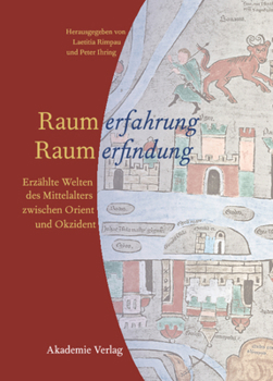 Hardcover Raumerfahrung - Raumerfindung: Erzählte Welten Des Mittelalters Zwischen Orient Und Okzident [German] Book