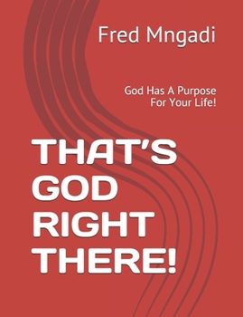 Paperback That's God Right There!: God Has A Purpose For Your Life! Book