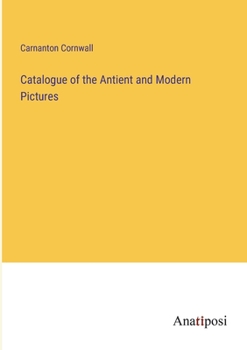 Paperback Catalogue of the Antient and Modern Pictures Book