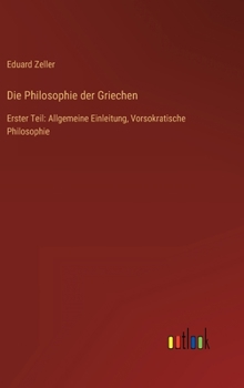 Hardcover Die Philosophie der Griechen: Erster Teil: Allgemeine Einleitung, Vorsokratische Philosophie [German] Book