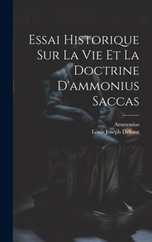 Hardcover Essai Historique Sur La Vie Et La Doctrine D'ammonius Saccas [French] Book