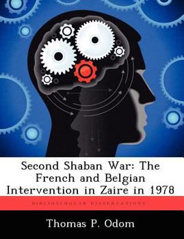 Paperback Second Shaban War: The French and Belgian Intervention in Zaire in 1978 Book