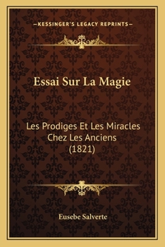 Paperback Essai Sur La Magie: Les Prodiges Et Les Miracles Chez Les Anciens (1821) [French] Book