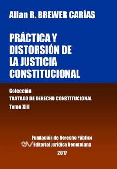 Paperback Práctica y distorsión de la justicia constitucional. Tomo XIII. Colección Tratado de Derecho Constitucional [Spanish] Book