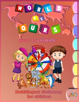 Paperback World Is Ours: Multilingual dictionary for children: Part 1: Animals Book