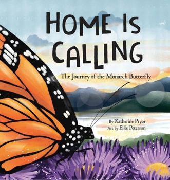 Hardcover Home Is Calling: The Journey of the Monarch Butterfly Book