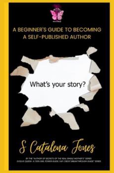 Paperback A Beginner's Guide to Becoming A Self-Published Author: What's Your Story Book