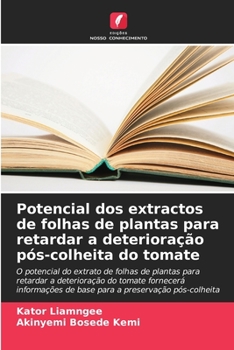 Paperback Potencial dos extractos de folhas de plantas para retardar a deterioração pós-colheita do tomate [Portuguese] Book