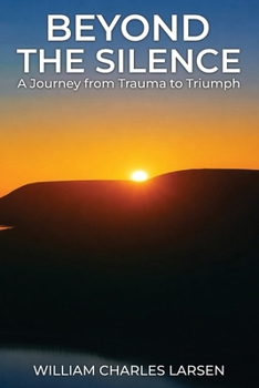 Beyond The Silence: A Journey from Trauma to Triumph