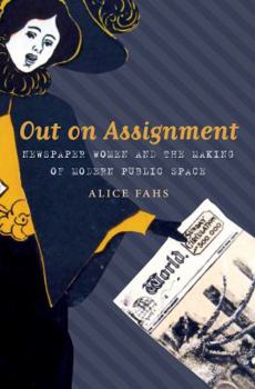 Hardcover Out on Assignment: Newspaper Women and the Making of Modern Public Space Book