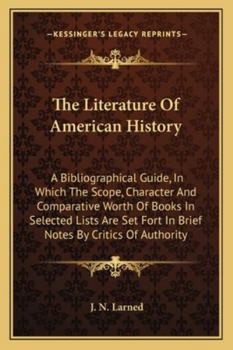 The Literature of American History; a Bibliographical Guide in Which the Scope, Character, and Comparative Worth of Books in Selected Lists Are Set ... M. Andrews [and Others]; Volume supplem