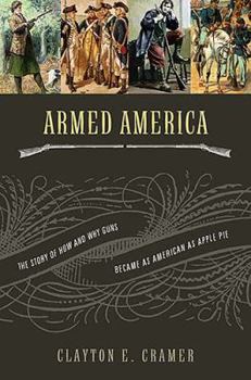 Hardcover Armed America: The Remarkable Story of How and Why Guns Became as American as Apple Pie Book