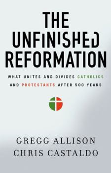 Paperback The Unfinished Reformation: What Unites and Divides Catholics and Protestants After 500 Years Book