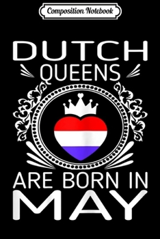 Paperback Composition Notebook: Womens Dutch Queens Are Born In May Gift Journal/Notebook Blank Lined Ruled 6x9 100 Pages Book