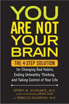 You Are Not Your Brain: The 4-Step Solution for Changing Bad Habits, Ending Unhealthy Thinking, and Taking Control of Your Life