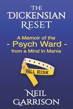 Paperback The Dickensian Reset: A Memoir of the Psych Ward from a Mind in Mania Book