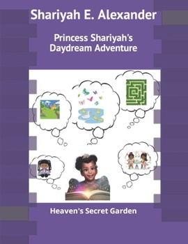 Paperback Princess Shariyah's Daydream Adventure: Heaven's Secret Garden Book