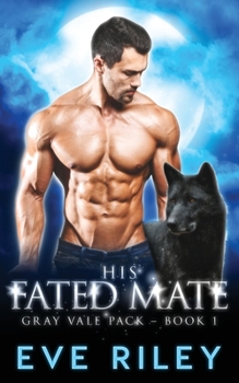His Fated Mate - Book #1 of the Gray Vale Pack