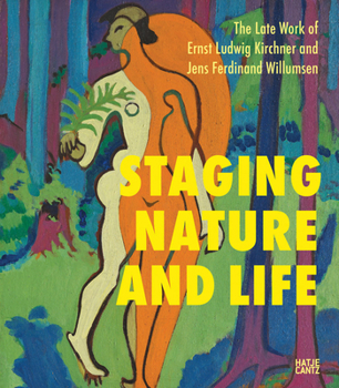 Staging Nature and Life: the Late Works of Ernst Ludwig Kirchner and Jens Ferdinand Willumsen