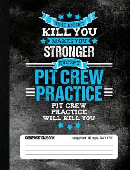 Paperback Pit Crew Practice Will Kill You Composition Book College Ruled (100 pages, 7.44 x 9.69): Funny Lined School Notebook Journal Gift for Pit Crew Player Book