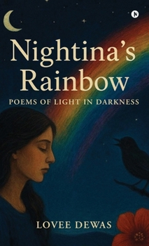 Hardcover Nightina's Rainbow: Poems Of Light In Darkness Book