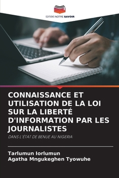 Connaissance Et Utilisation de la Loi Sur La Liberté d'Information Par Les Journalistes (French Edition)