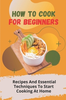 Paperback How To Cook For Beginners: Recipes And Essential Techniques To Start Cooking At Home: A Renal Diet Book