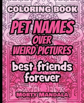 Paperback Coloring Book - Pet Names over Weird Pictures - Painting Book for Smart Kids or Stupid Adults: 100 Pet Names + 100 Weird Pictures - 100% FUN - Great f Book