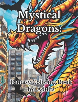 Paperback Mystical Dragons: Fantasy Coloring Book for Adults Book