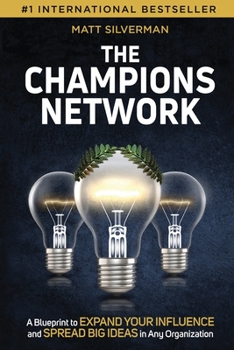 Paperback The Champions Network: A Blueprint to Expand Your Influence and Spread Big Ideas in Any Organization Book