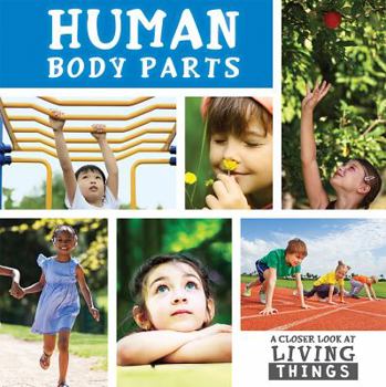 Human Body Parts (A Closer Look at Living Things)