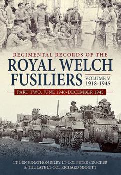 Hardcover Regimental Records of the Royal Welch Fusiliers: Volume V - 1918-1945, Part 2 - June 1940 - December 1945 Book