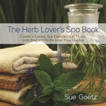 Hardcover The Herb Lover's Spa Book: Create a Luxury Spa Experience at Home with Fragrant Herbs from Your Garden Book