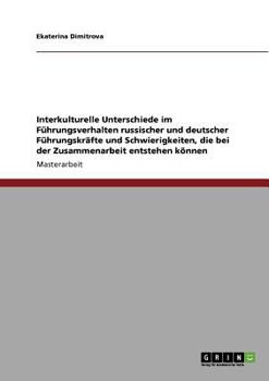 Interkulturelle Unterschiede im F�hrungsverhalten. F�hrungsstil in deutschen und russischen Unternehmen im Vergleich
