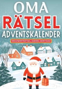Oma Rätsel Adventskalender 2024 ? Weihnachtsgeschenk: Adventskalender für Oma und Mama ? Drei Rätsel (Kreuzworträtsel, Sudoku, Wortsuche) ... ? Rätselbuch für Oma (German Edition)