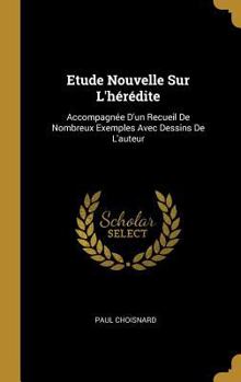 Hardcover Etude Nouvelle Sur L'hérédite: Accompagnée D'un Recueil De Nombreux Exemples Avec Dessins De L'auteur [French] Book