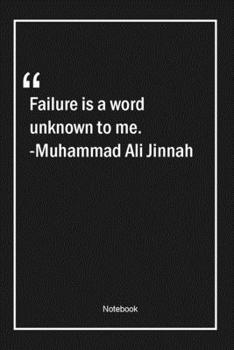 Paperback Failure is a word unknown to me. -Muhammad Ali Jinnah: Lined Gift Notebook With Unique Touch - Journal - Lined Premium 120 Pages -failure Quotes- Book