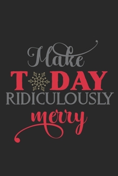 Make Today Ridiculously Merry: Special Christmas Quote Notebook - black and red design, snowflakes