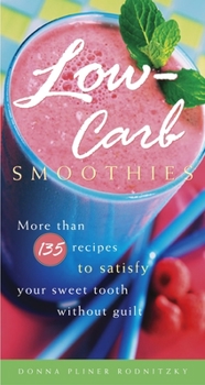 Paperback Low-Carb Smoothies: More Than 135 Recipes to Satisfy Your Sweet Tooth Without Guilt Book