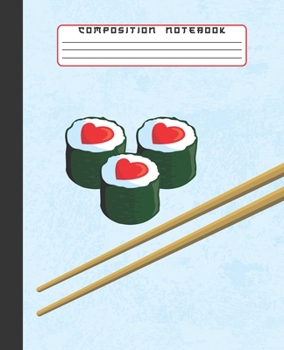 COMPOSITION NOTEBOOK: Cool Japanese Sushi Hearts with Chopsticks Notebook and Journal with Lined Ruled Paper Pages for Girls and Boys, Perfect for Writing Notes and Exercise