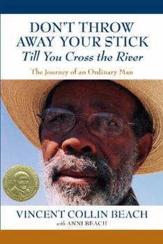 Paperback Don't Throw Away Your Stick Till You Cross the River: The Journey of an Ordinary Man Book
