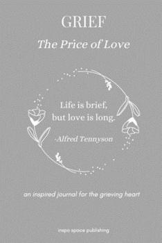 Paperback GRIEF, The Price of Love: An inspired journal for the grieving heart (grief journal) Book